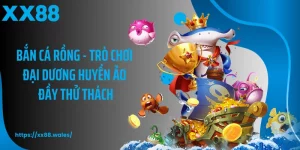 Bắn Cá Rồng - Trò Chơi Đại Dương Huyền Ảo Đầy Thử Thách