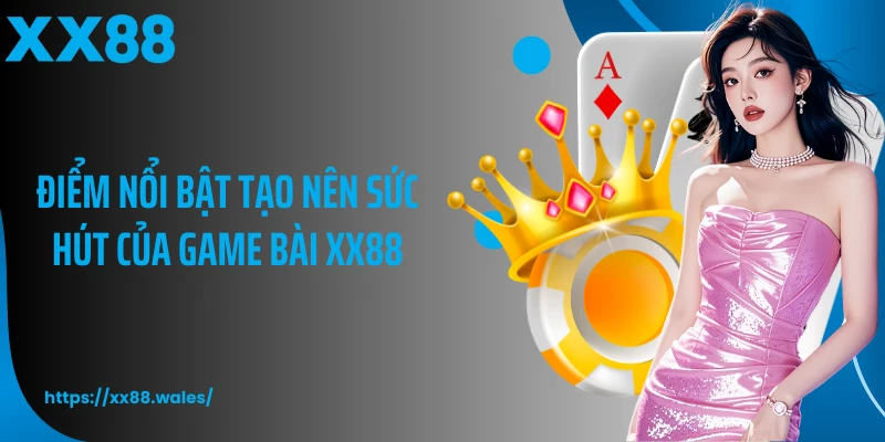 Điểm nổi bật tạo nên sức hút của game bài XX88