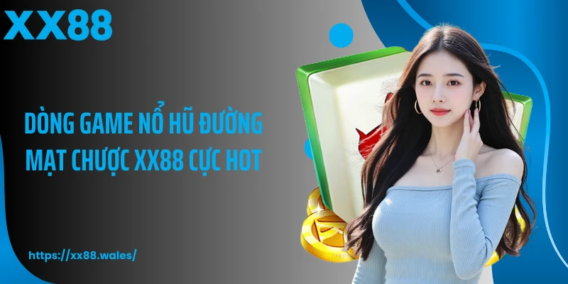 Dòng game nổ hũ đường mạt chược XX88 cực hot