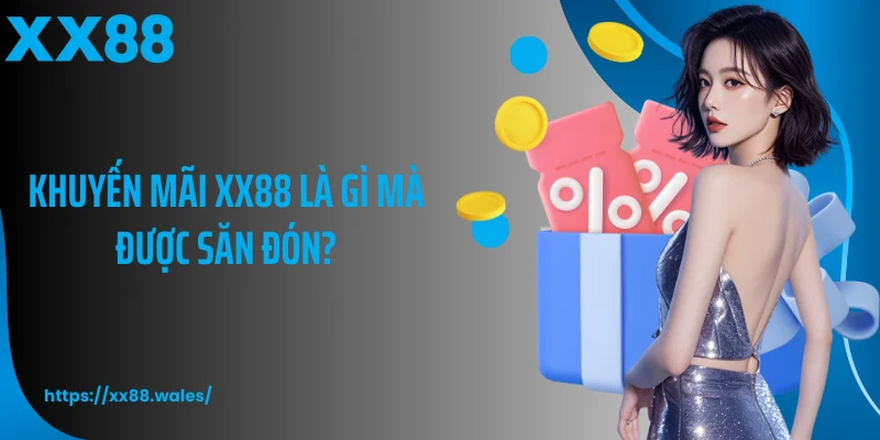 Khuyến mãi XX88 là gì mà được săn đón?