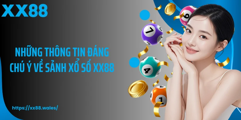 Những thông tin đáng chú ý về sảnh xổ số XX88