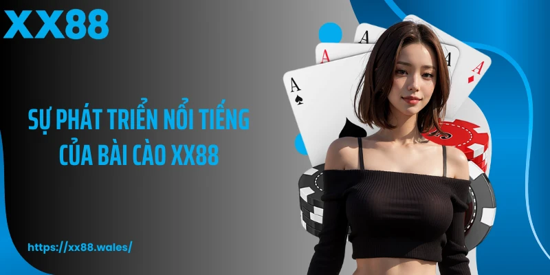 Sự phát triển nổi tiếng của bài cào XX88